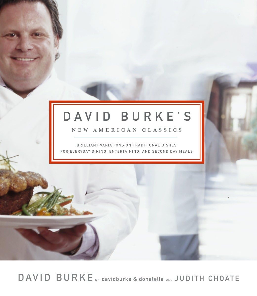 David Burke's New American Classics: Brilliant Variations on Traditional Dishes for Everyday Dining, Entertaining, and Second Day Meals book cover