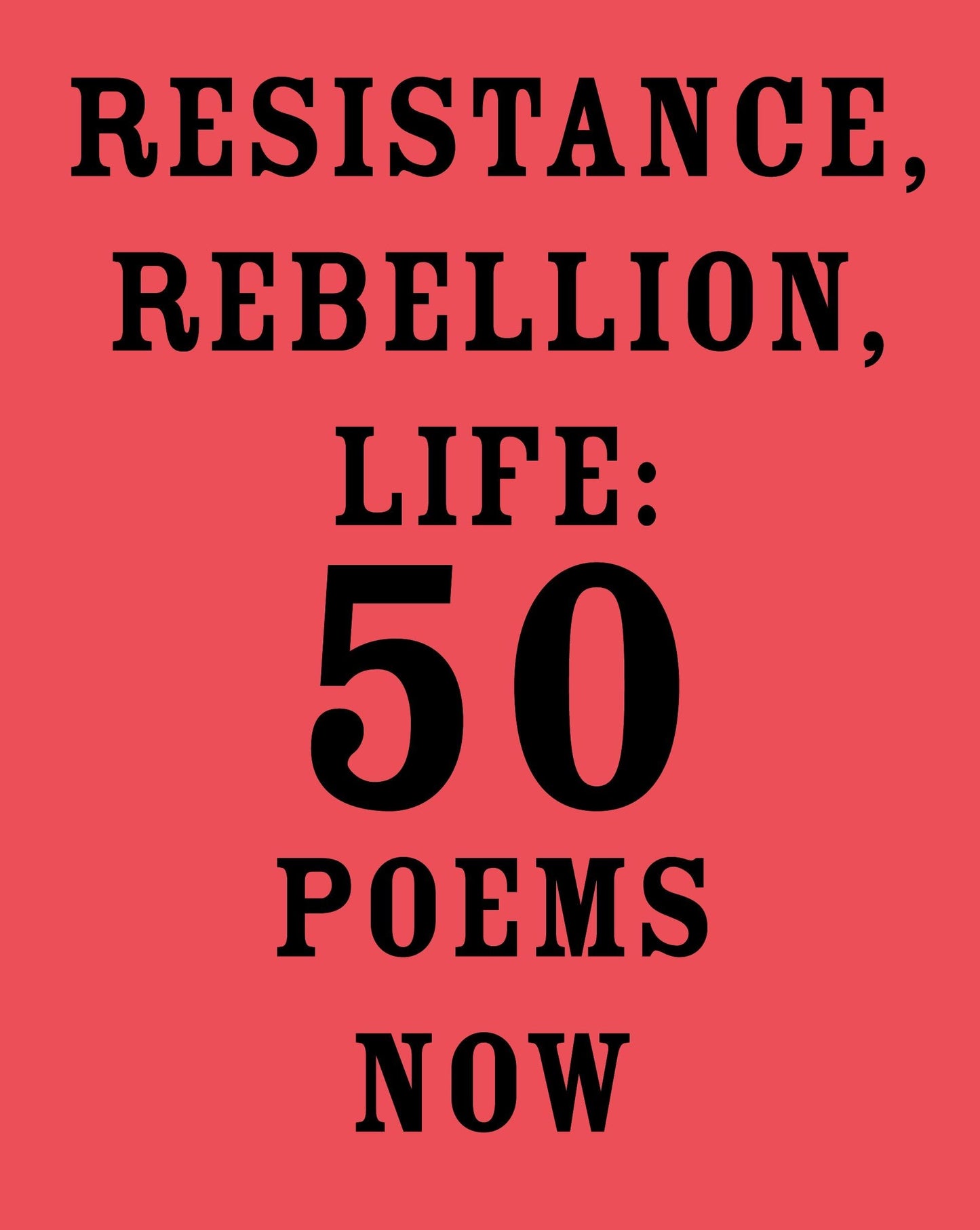 Resistance, Rebellion, Life: 50 Poems Now book cover