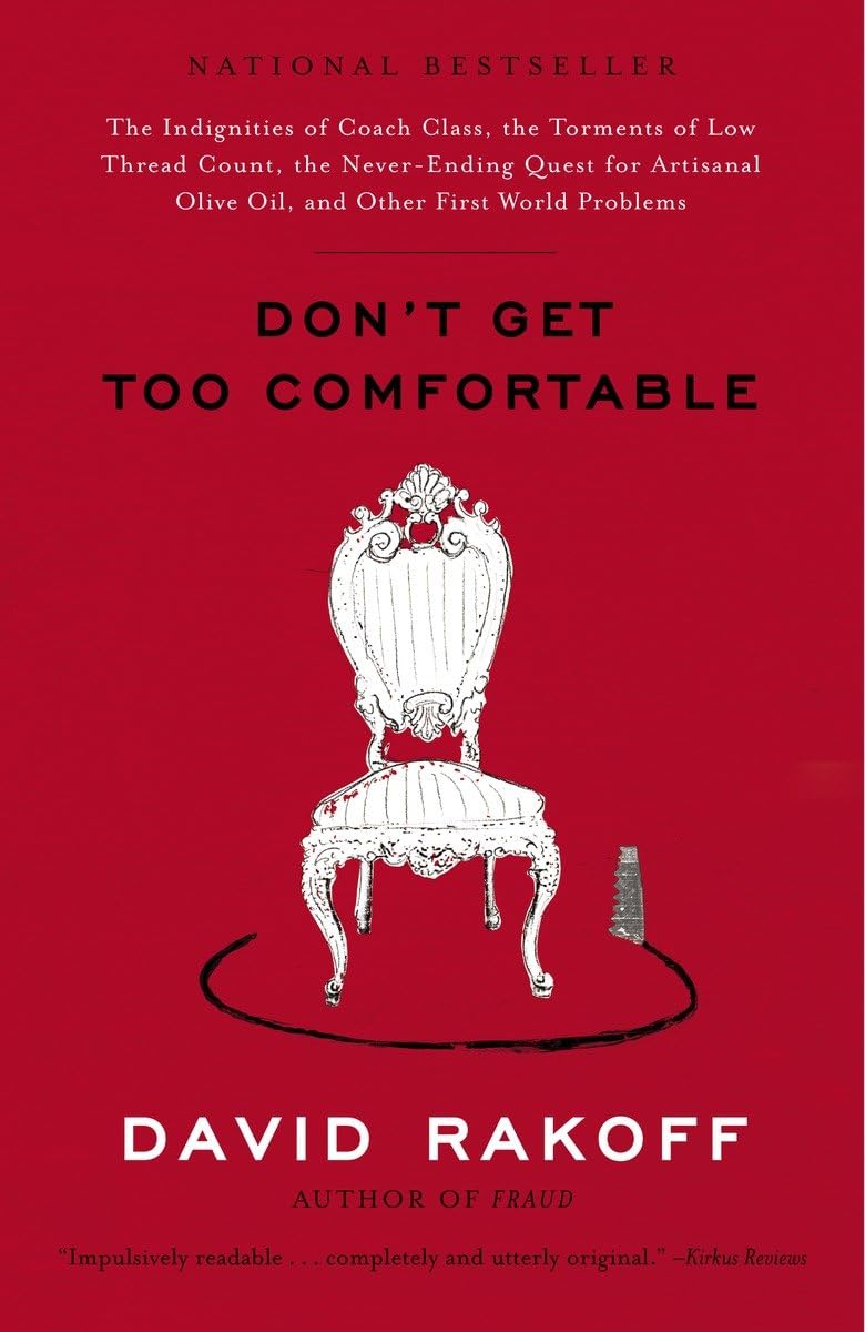 Don't Get Too Comfortable: The Indignities of Coach Class, The Torments of Low Thread Count, The Never- Ending Quest for Artisanal Olive Oil, and book cover