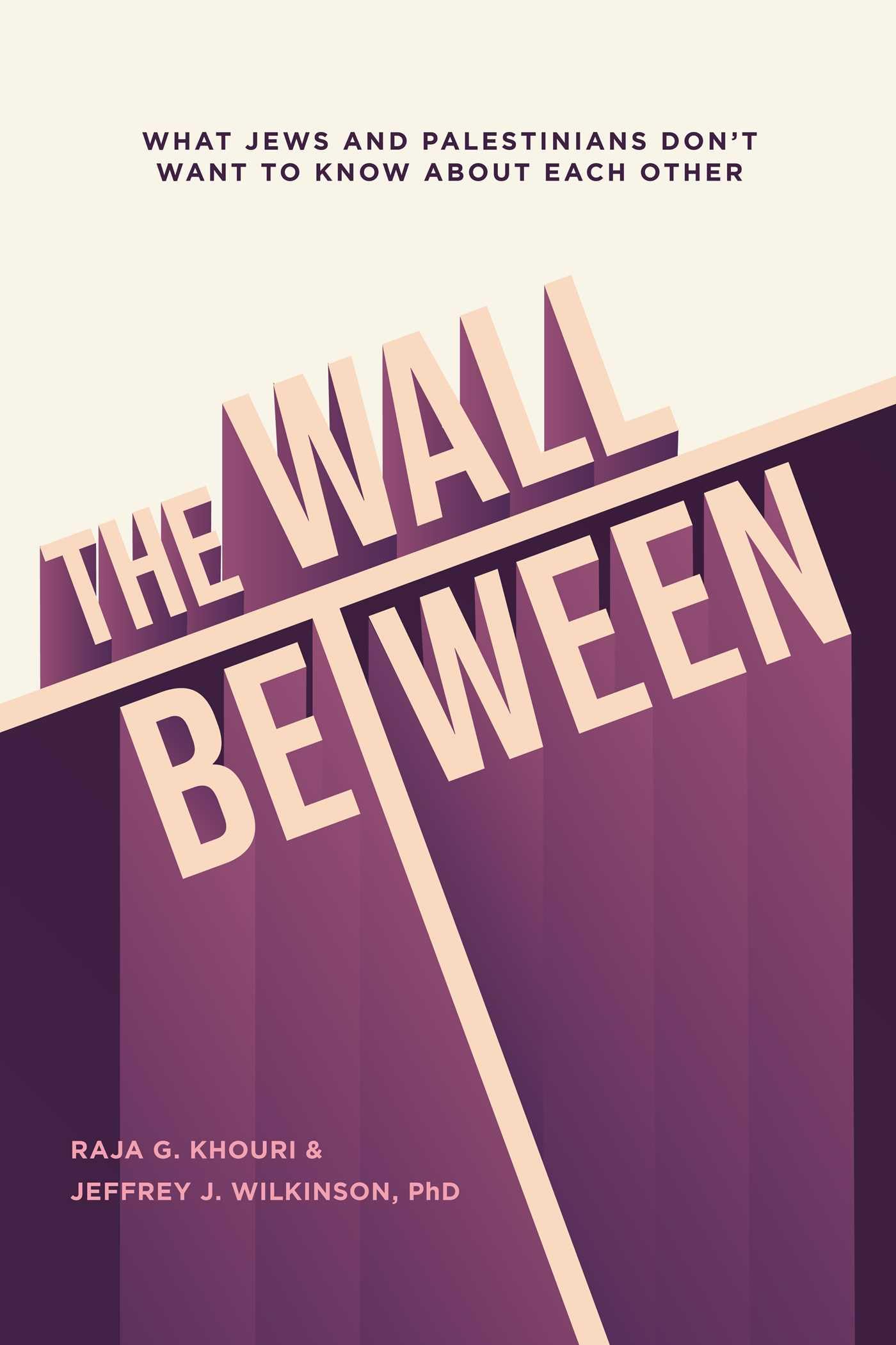 Wall Between: What Jews and Palestinians Don't Want to Know about Each Other