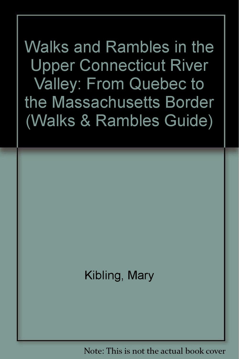 Walks and Rambles in the Upper Connecticut River Valley: From Quebec to the Massachusetts Border