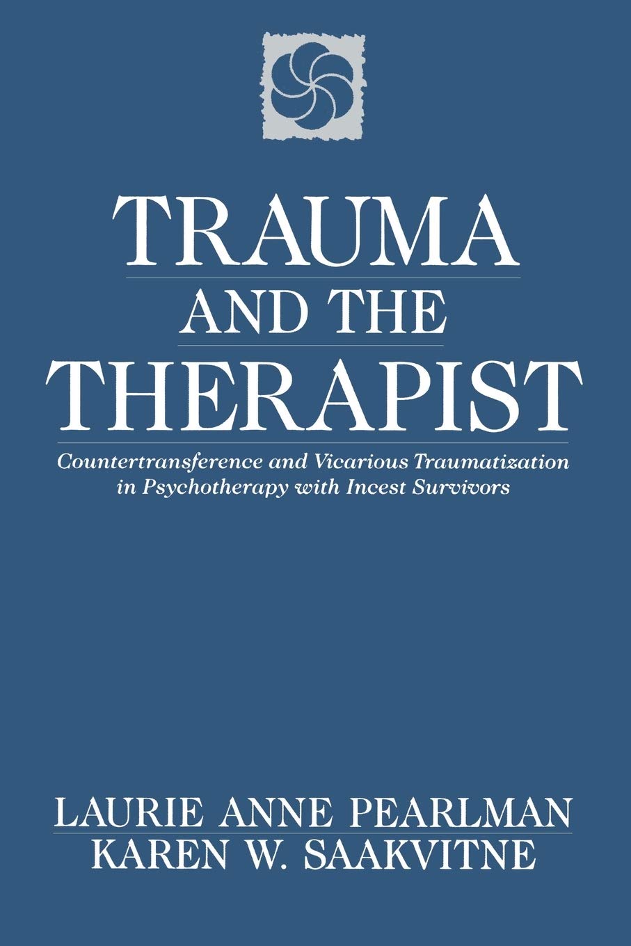 Trauma and the Therapist: Countertransference and Vicarious Traumatization in Psychothcountertransference and Vicarious Traumatization in Psycho book cover