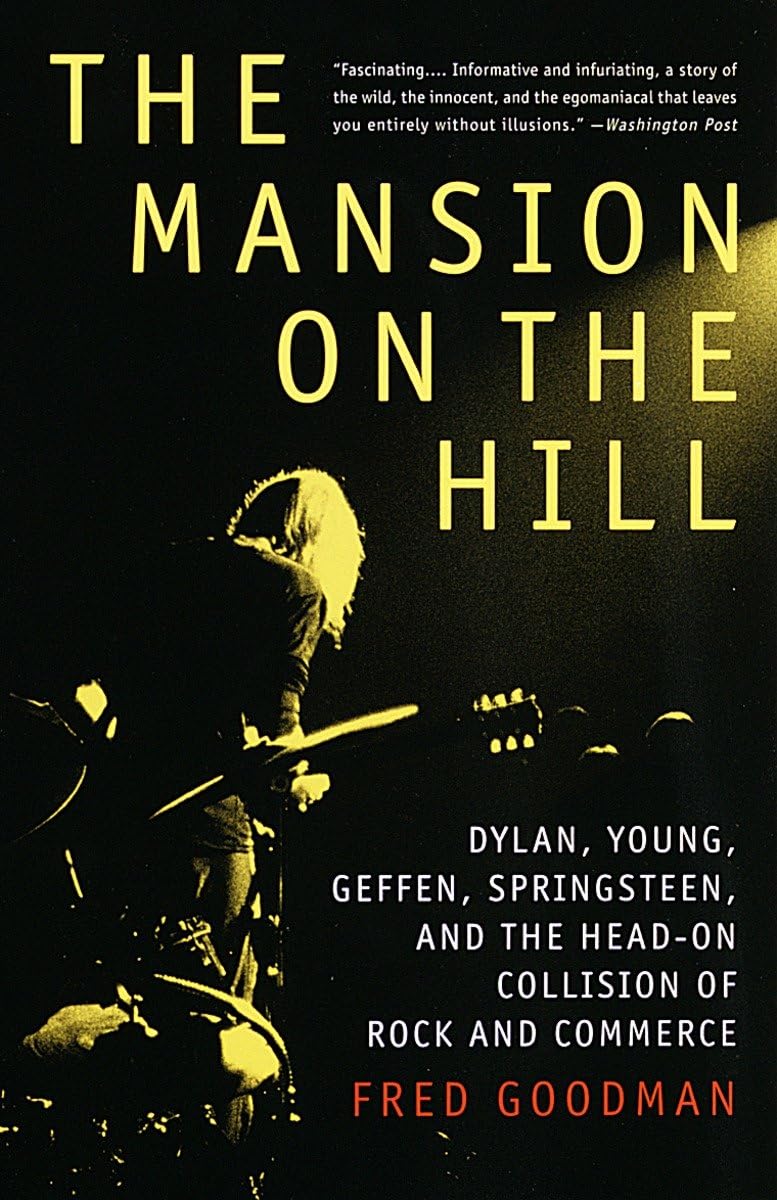 Mansion on the Hill: Dylan, Young, Geffen, Springsteen, and the Head-on Collision of Rock and Commerce