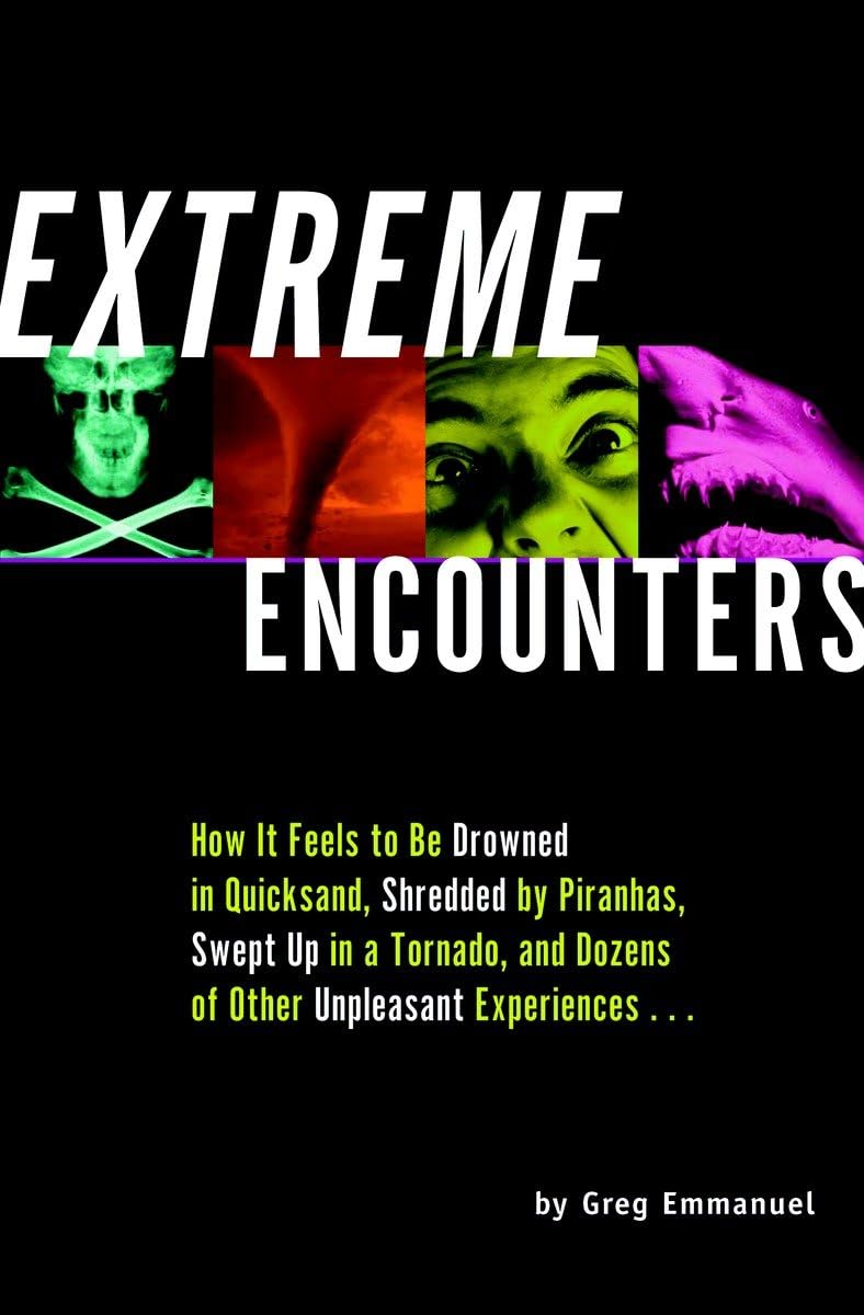 Extreme Encounters: How It Feels to Be Drowned in Quicksand, Shredded by Piranhas, Swept Up in a Tornado, and Dozens of Other Unpleasant E book cover