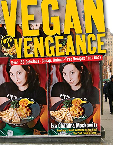 Vegan with a Vengeance: Over 150 Delicious, Cheap, Animal-Free Recipes That Rock book cover