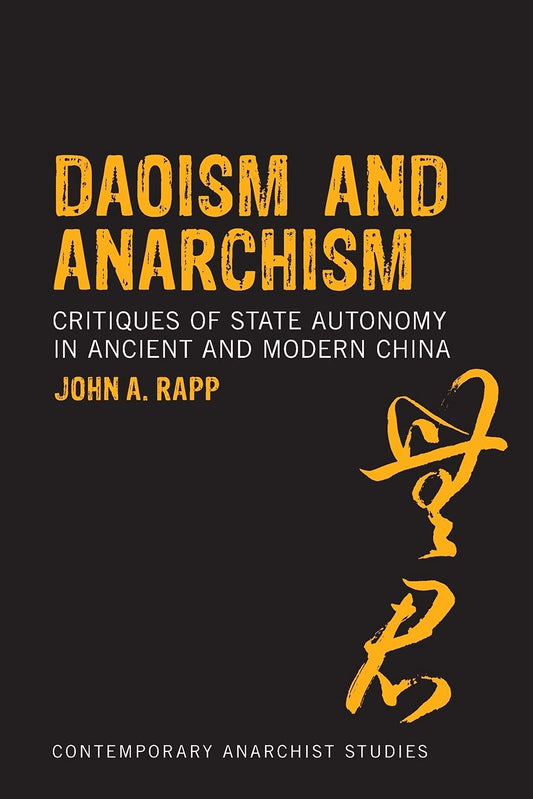 Daoism and Anarchism: Critiques of State Autonomy in Ancient and Modern China (Contemporary Anarchist Studies)