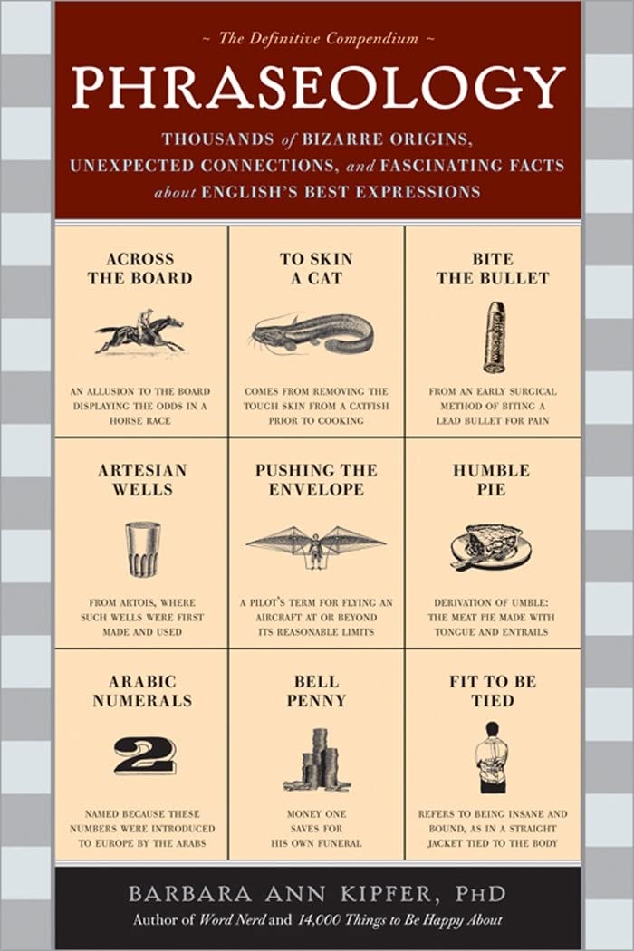 Phraseology: Thousands of Bizarre Origins, Unexpected Connections, and Fascinating Facts about English's Best Expressions book cover