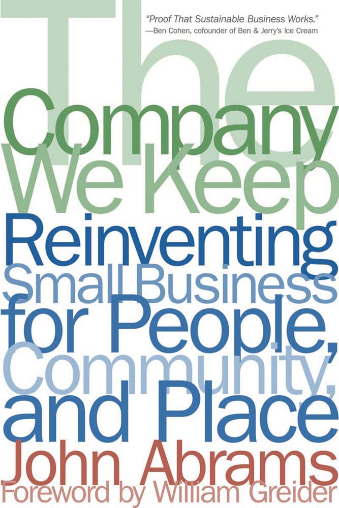 Company We Keep: Reinventing Small Business for People, Community, and Place