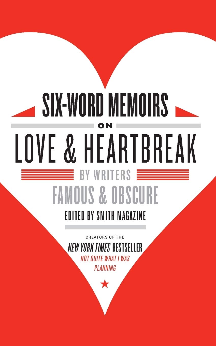 Six-Word Memoirs on Love and Heartbreak: By Writers Famous and Obscure book cover