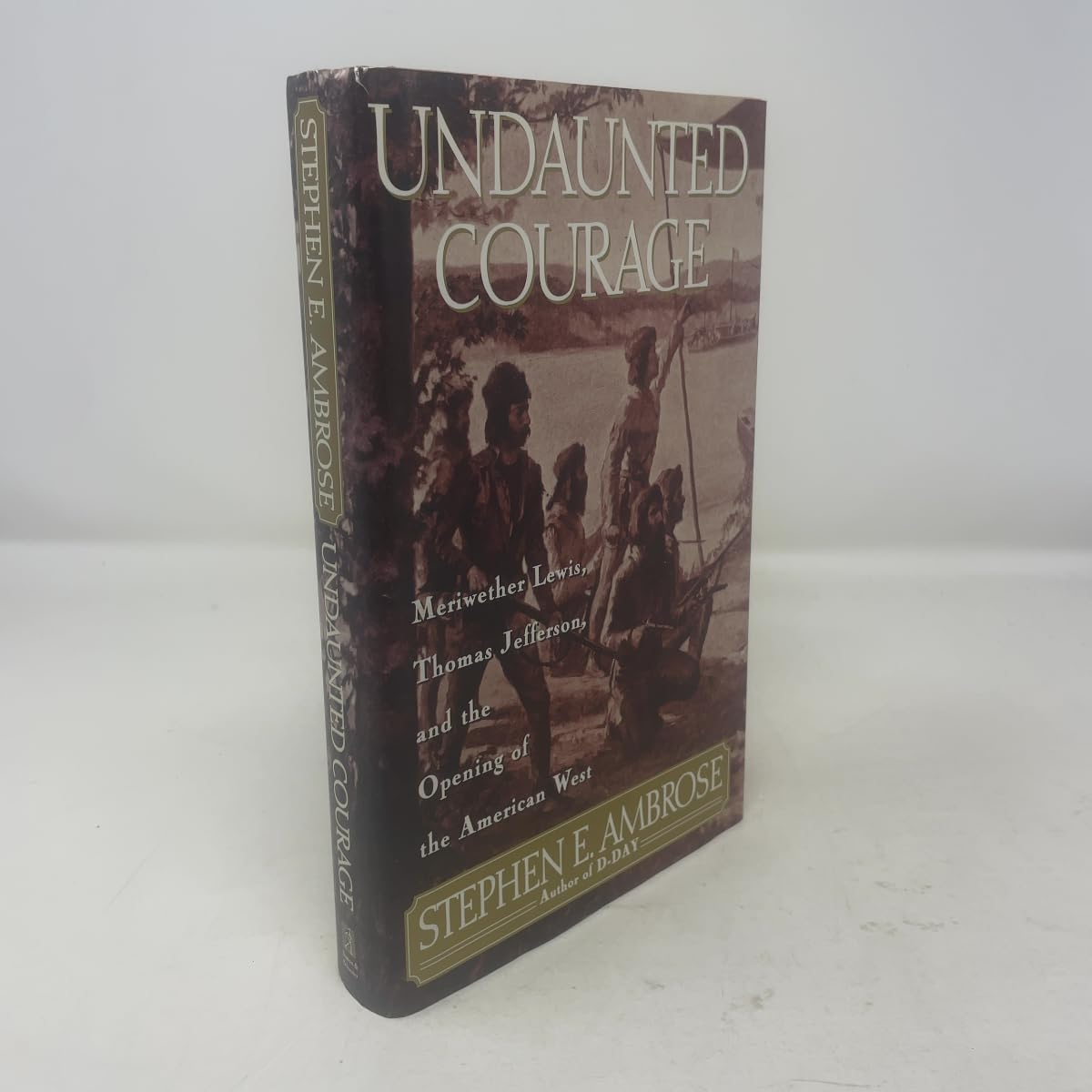 Undaunted Courage: Meriwether Lewis, Thomas Jefferson, and the Opening of the American West book cover