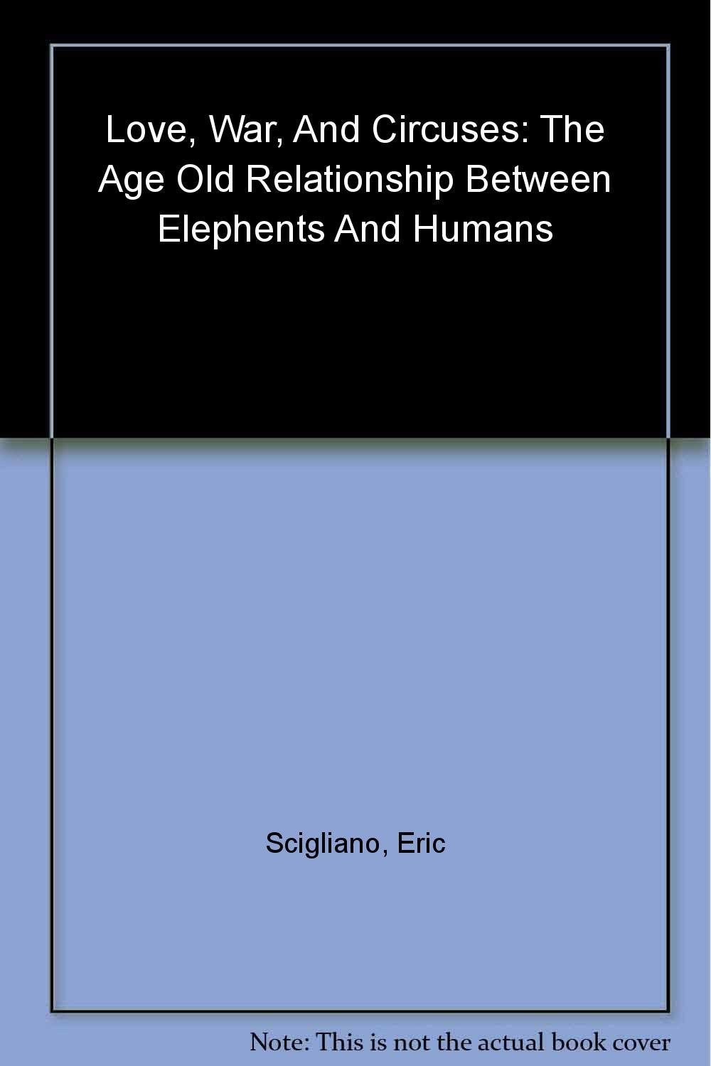 Love, War, and Circuses: The Age-Old Relationship Between Elephants and Humans book cover