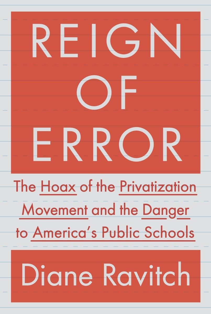 Reign of Error: The Hoax of the Privatization Movement and the Danger to America's Public Schools book cover