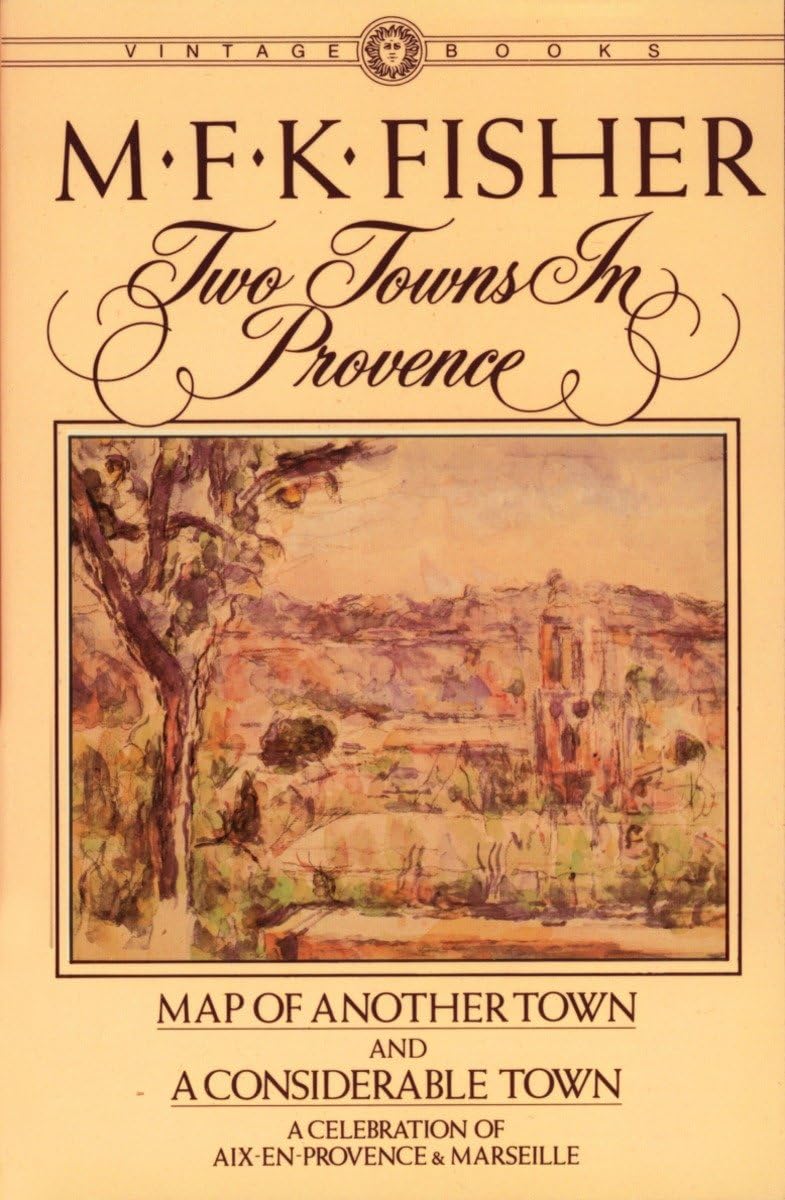 Two Towns in Provence: Map of Another Town and a Considerable Town, a Celebration of Aix-En-Provence & Marseille book cover