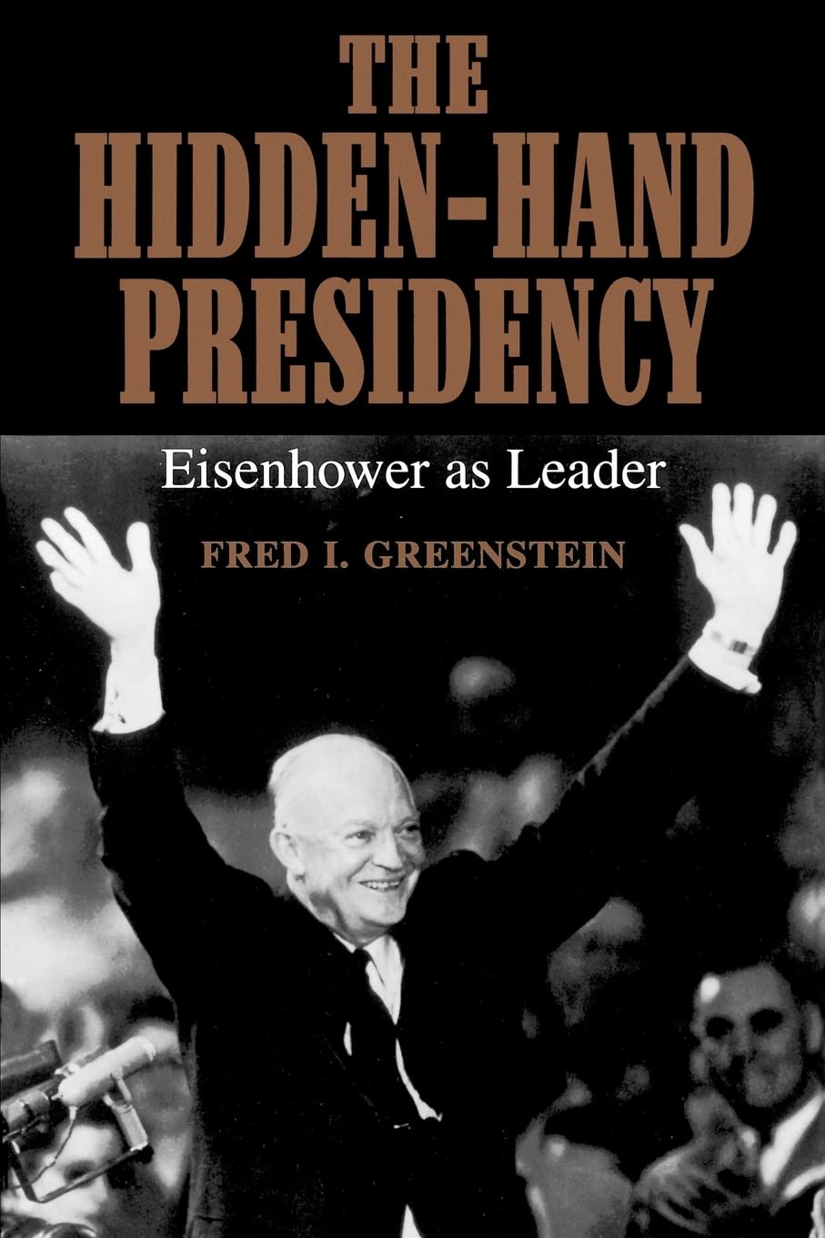 Hidden-Hand Presidency: Eisenhower as Leader (Johns Hopkins P)
