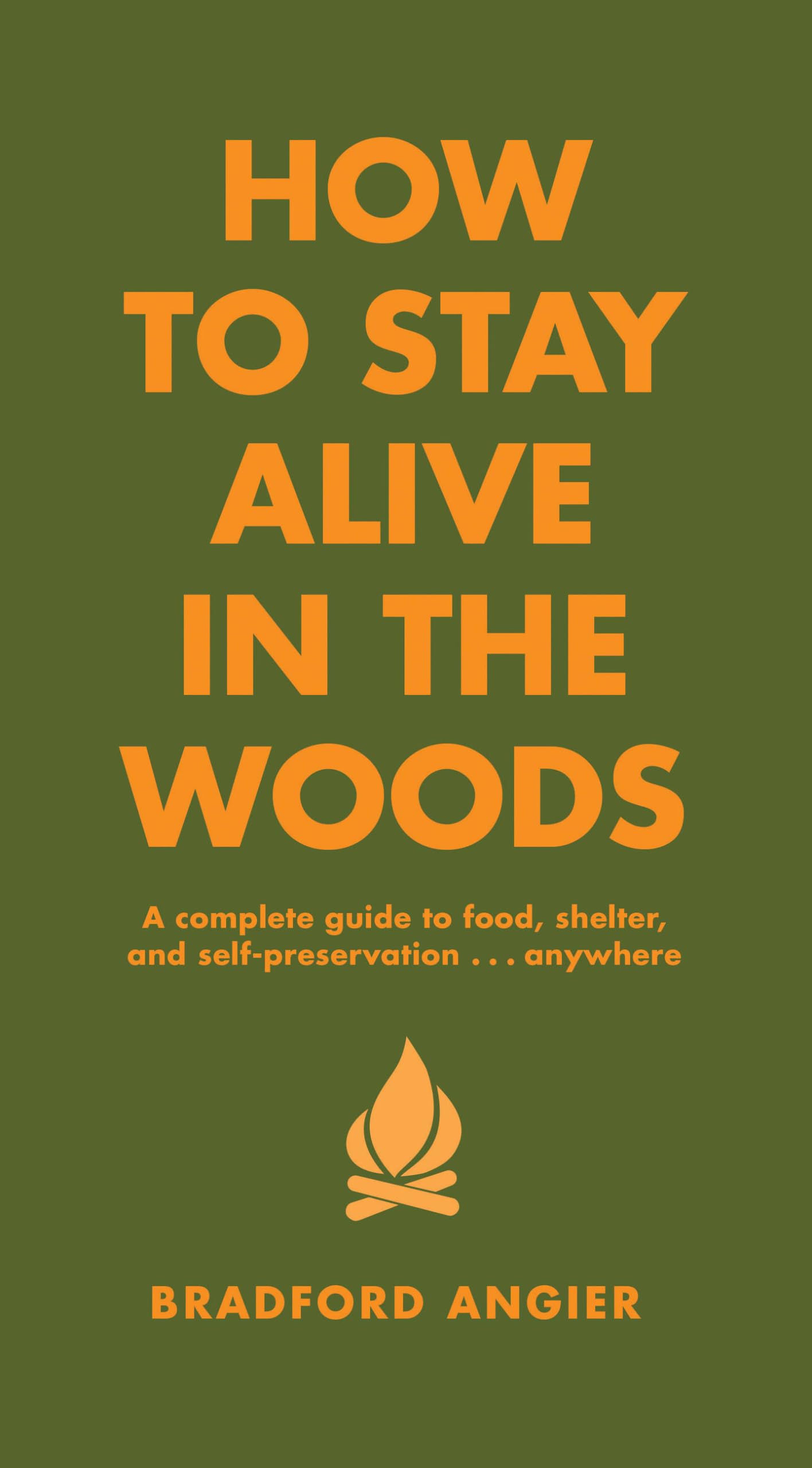 How to Stay Alive in the Woods: A Complete Guide to Food, Shelter and Self-Preservation Anywhere (Revised)