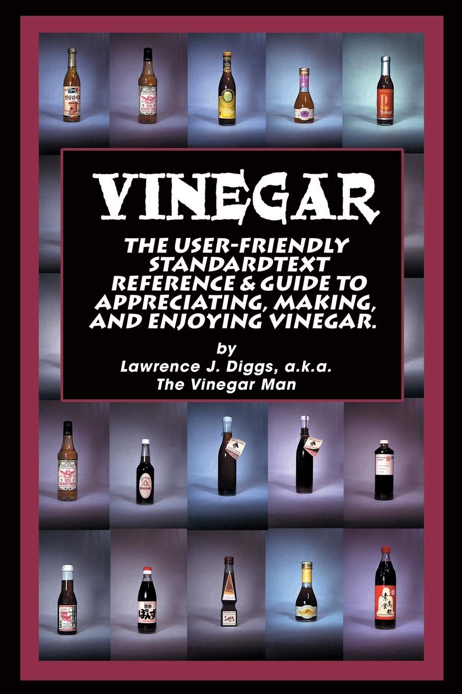 Vinegar: The User Friendly Standard Text, Reference and Guide to Appreciating, Making, and Enjoying Vinegar book cover