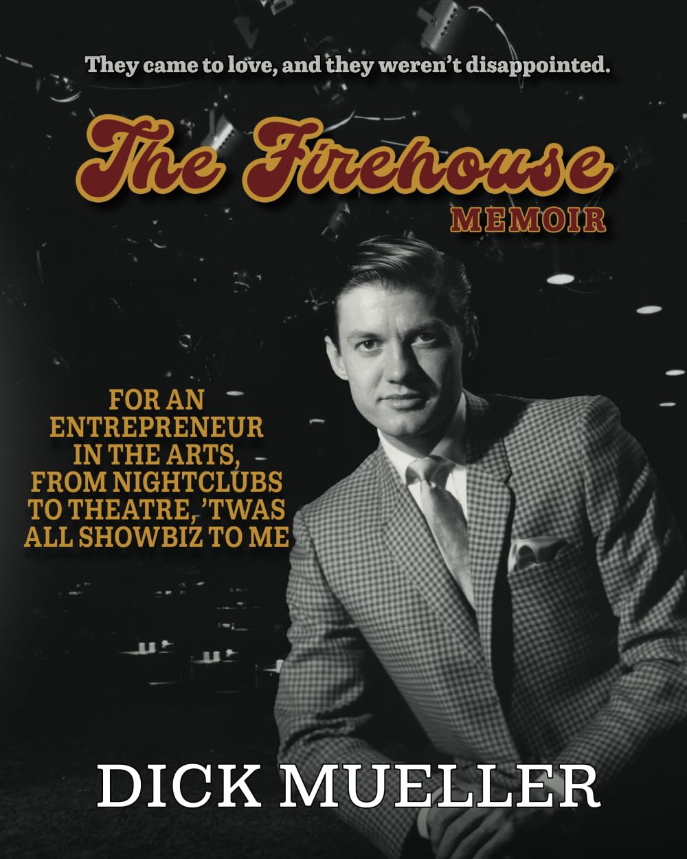 Firehouse Memoir: For an Entrepreneur In the Arts, From Nightclubs to Theatre, 'Twas All Showbiz to Me book cover