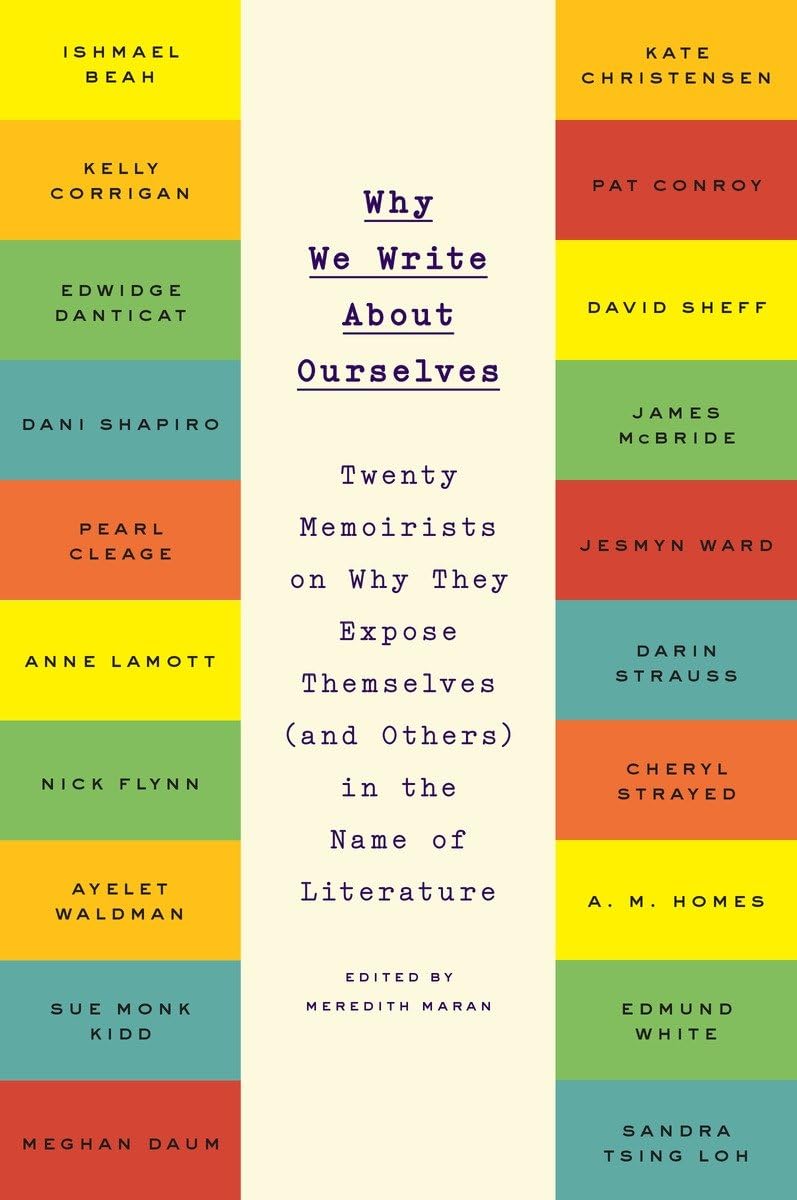 Why We Write about Ourselves: Twenty Memoirists on Why They Expose Themselves (and Others) in the Name of Literature book cover