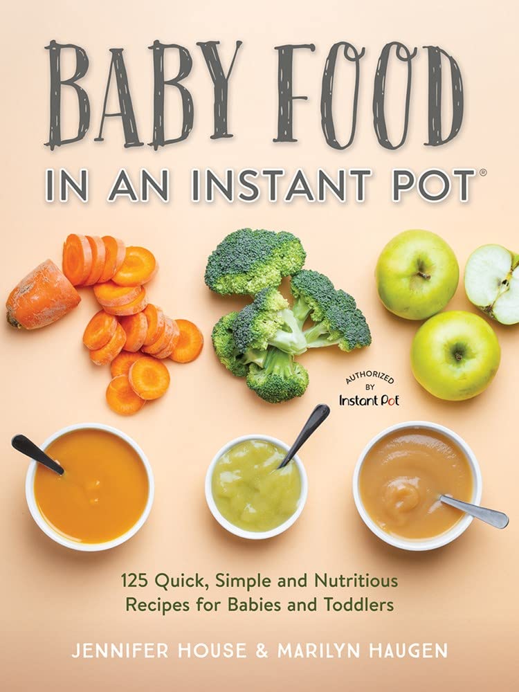 Baby Food in an Instant Pot: 125 Quick, Simple and Nutritious Recipes for Babies, Toddlers and Families book cover