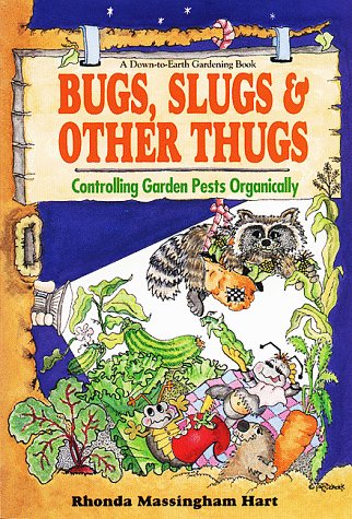 Bug, Slugs, & Other Thugs: Controlling Garden Pests Organically