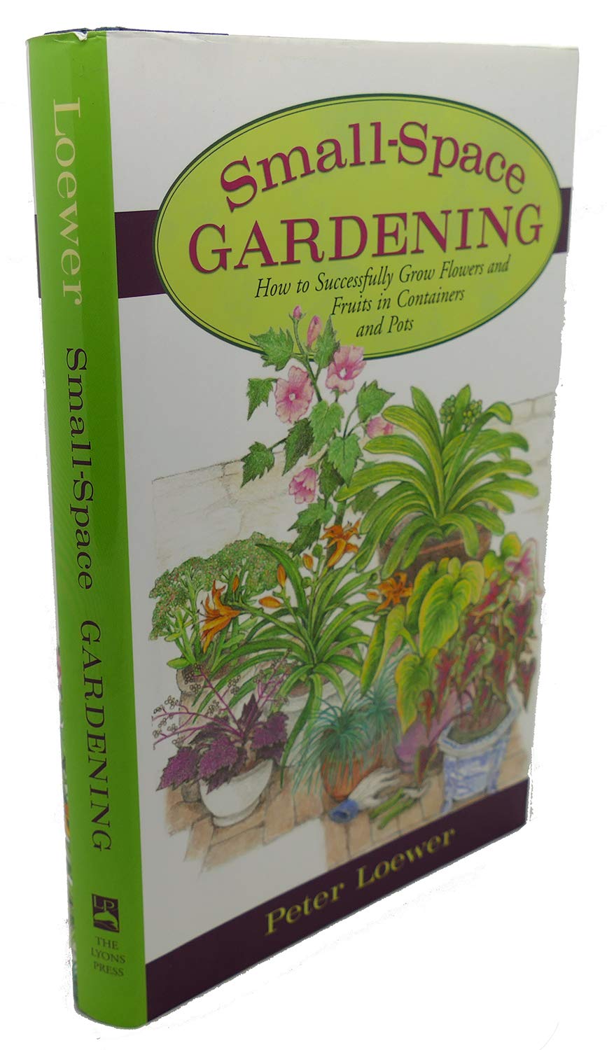 Small-Space Gardening: How to Successfully Grow Flowers and Fruits in Containers and Pots book cover