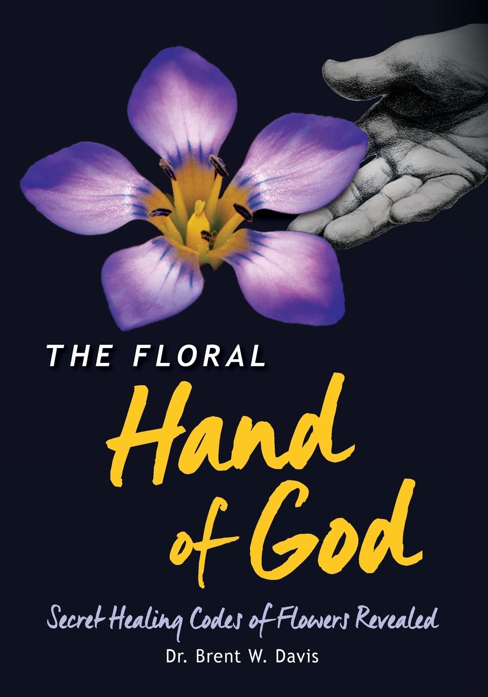 Floral Hand of God: Secret Healing Codes of Flowers Revealed