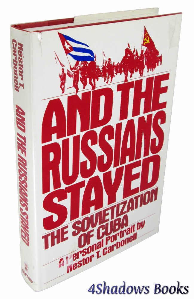 And the Russians Stayed: The Sovietization of Cuba: A Personal Portrait