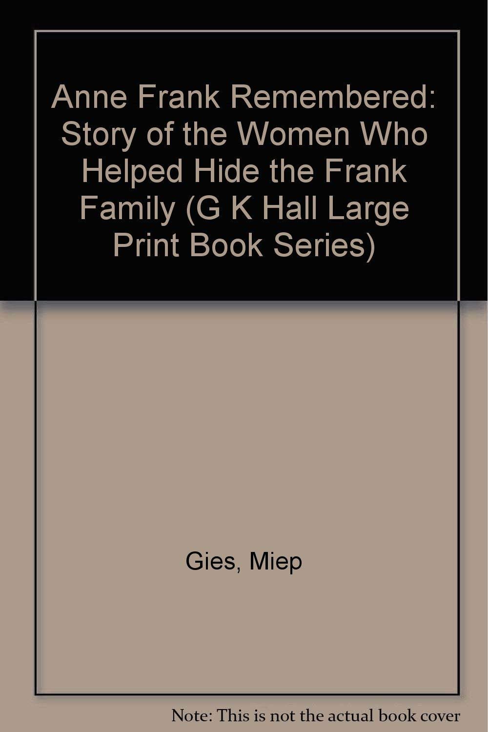 Anne Frank Remembered: The Story of the Woman Who Helped to Hide the Frank Family book cover