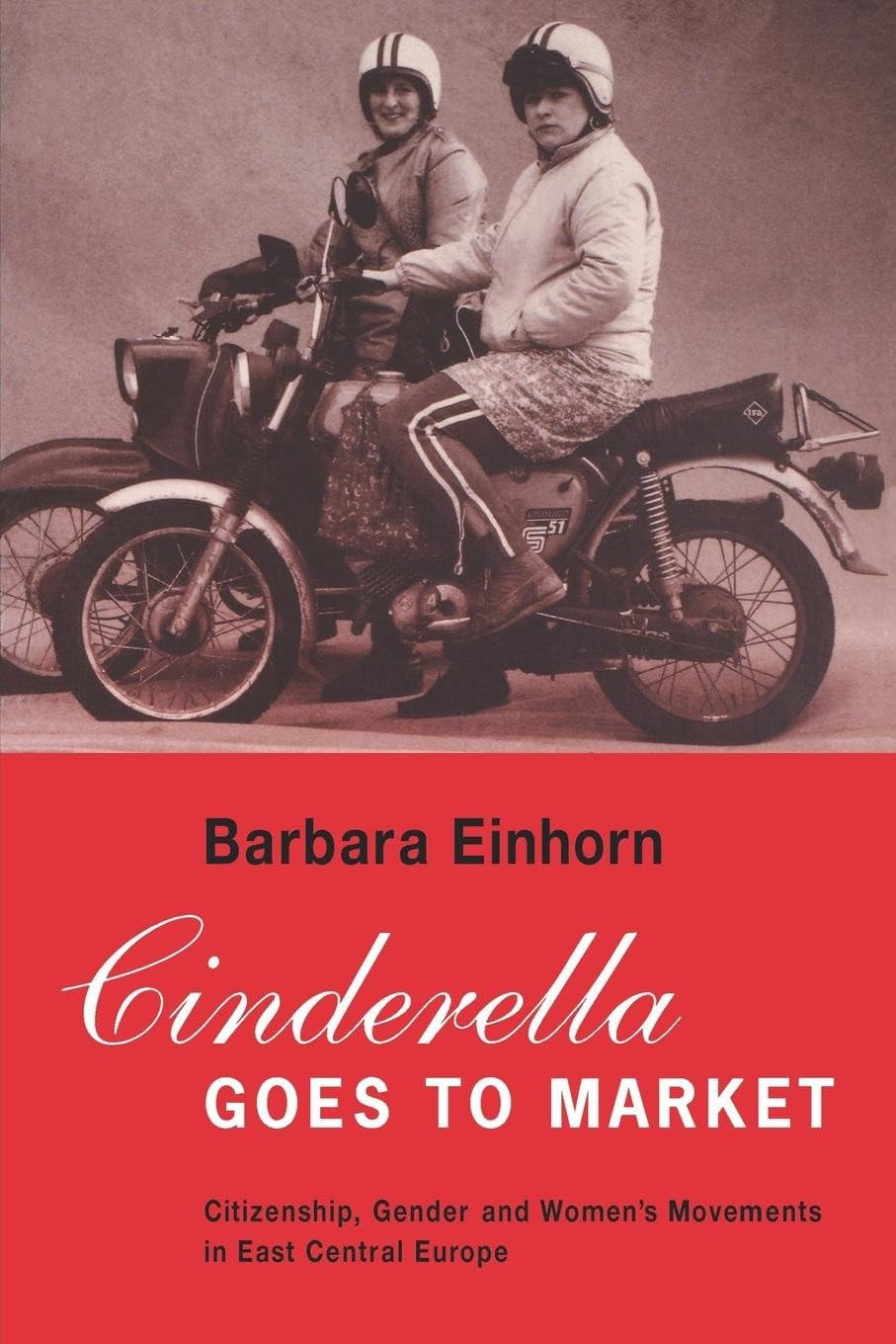 Cinderella Goes to Market: Citizenship, Gender, and Women's Movements in East Central Europe book cover