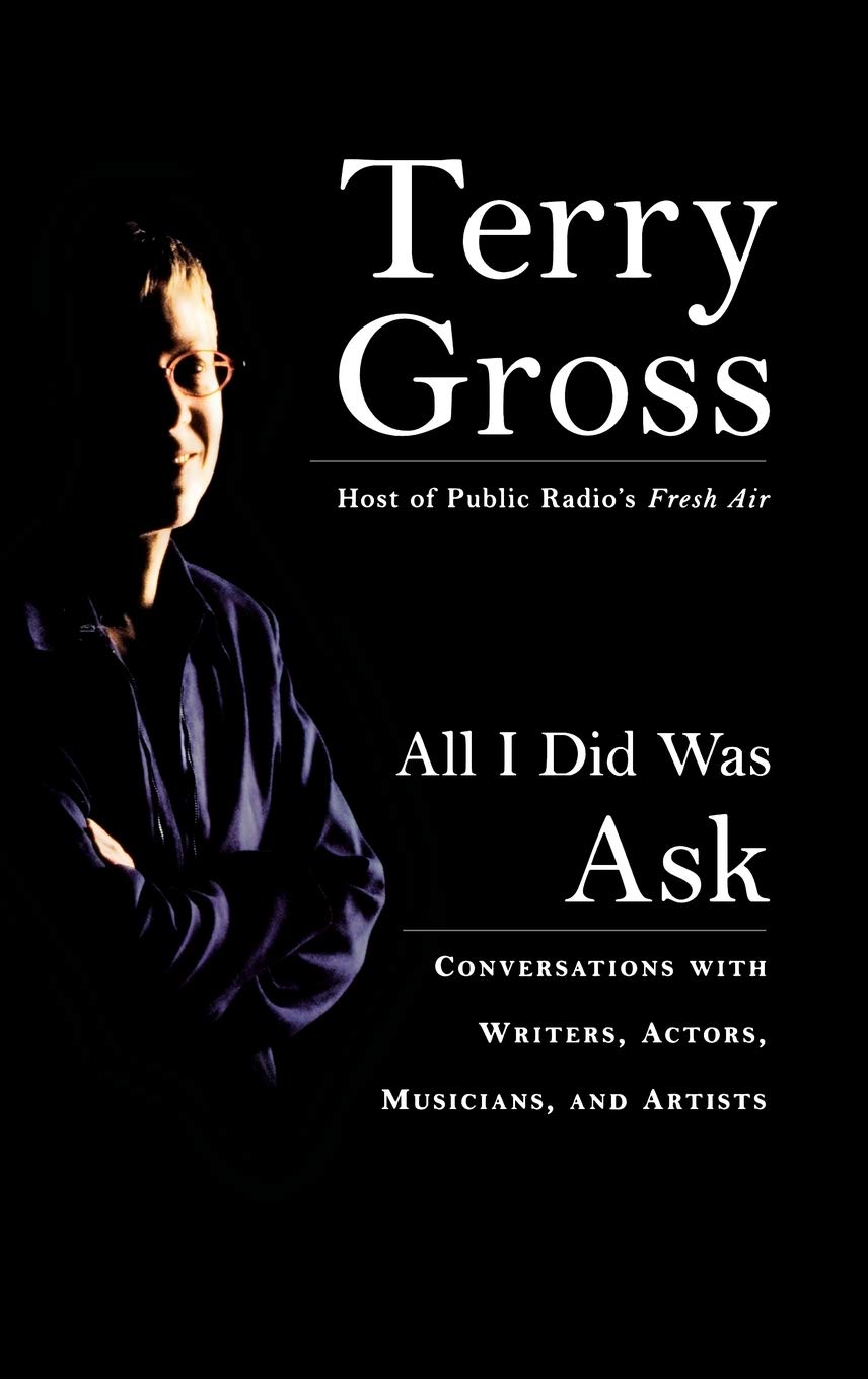 All I Did Was Ask: Conversations with Writers, Actors, Musicians, and Artists book cover
