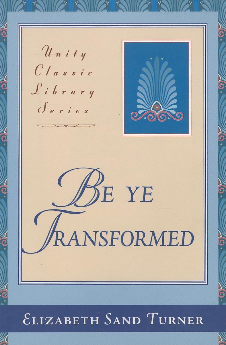 Be Ye Transformed: Acts Through Revelation Metaphysically Interpreted (Revised) book cover