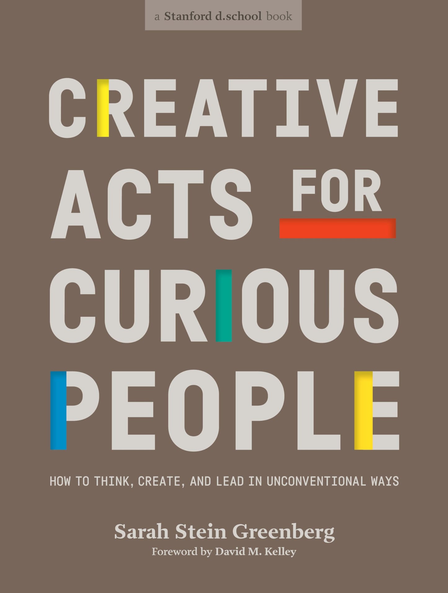 Creative Acts for Curious People: How to Think, Create, and Lead in Unconventional Ways book cover