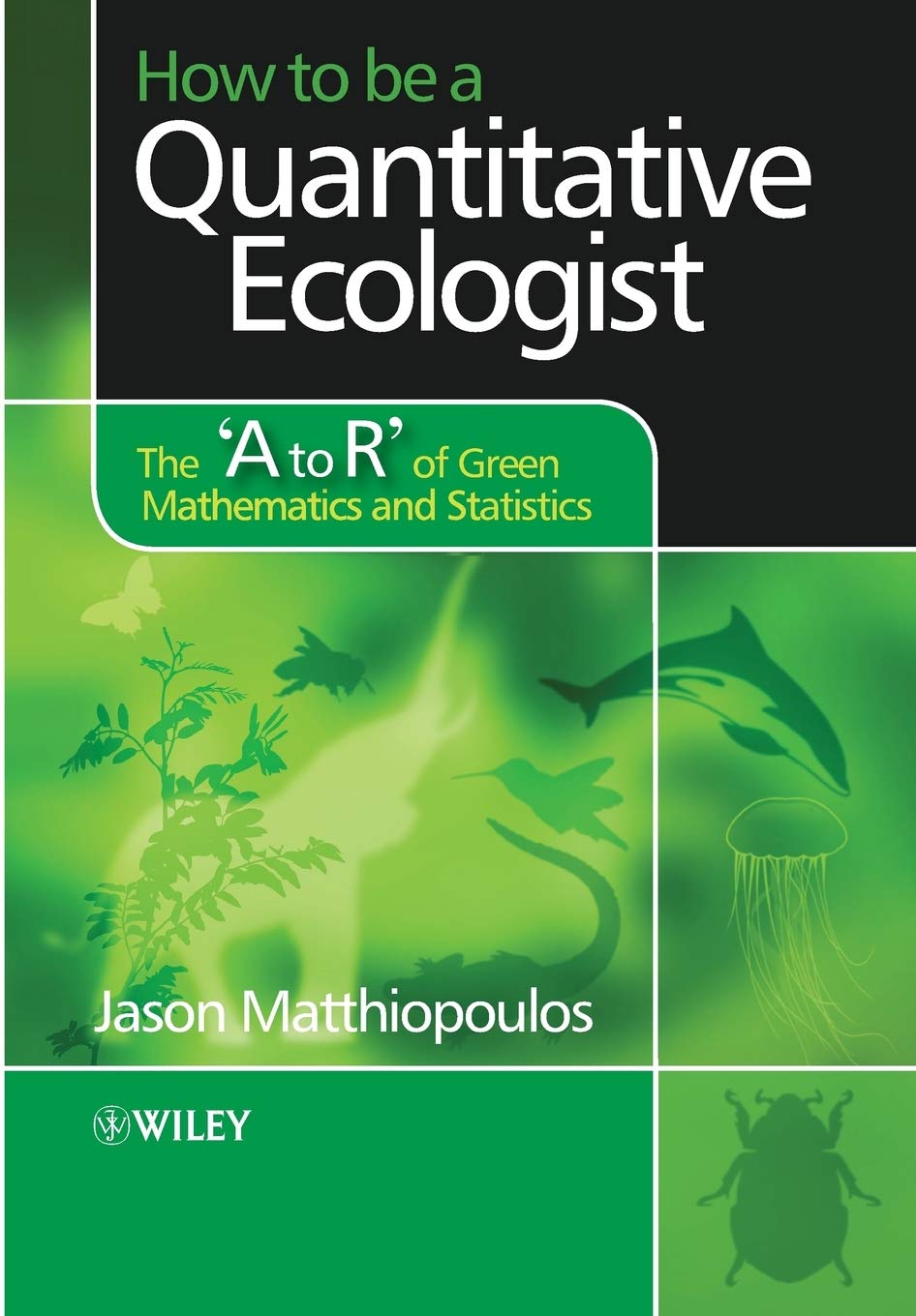 How to Be a Quantitative Ecologist: The 'a to R' of Green Mathematics and Statistics book cover