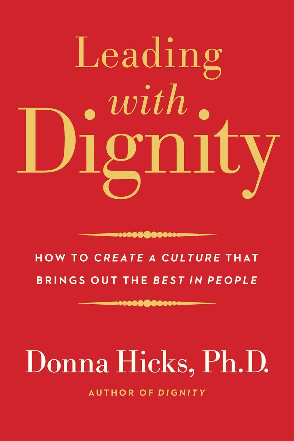 Leading with Dignity: How to Create a Culture That Brings Out the Best in People book cover