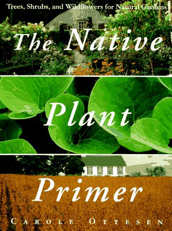 Native Plant Primer: Trees, Shrubs, and Wildflowers for Natural Gardens book cover