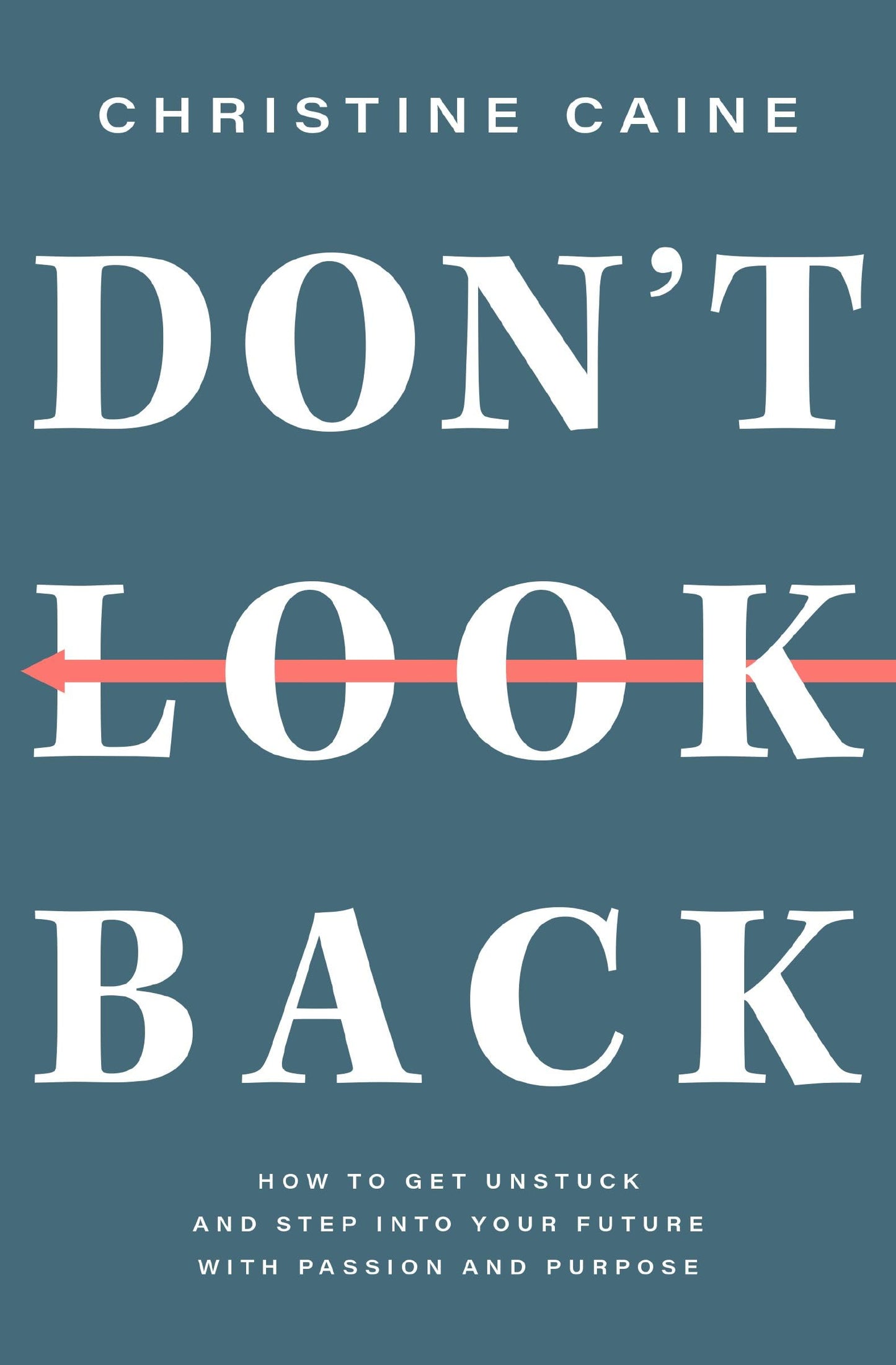 Don't Look Back: Getting Unstuck and Moving Forward with Passion and Purpose book cover