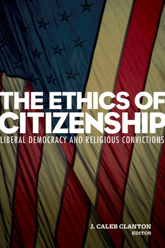 Ethics of Citizenship: Liberal Democracy and Religious Convictions book cover