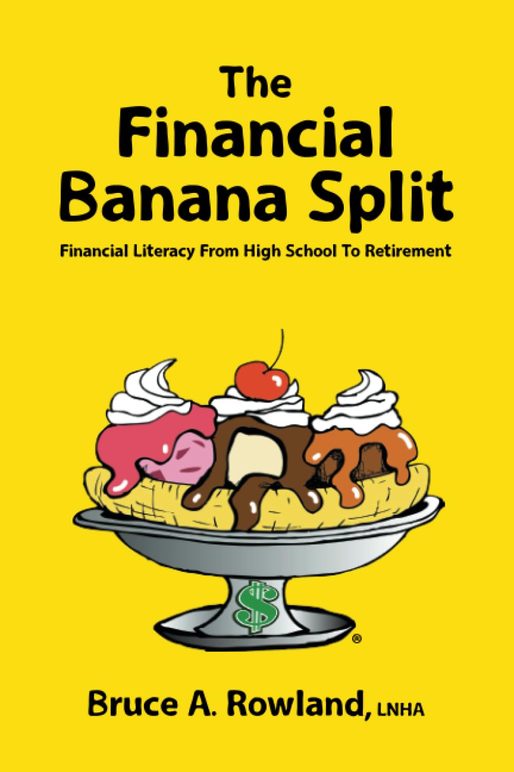 The Financial Banana Split: Financial Literacy From High School To Retirement book cover