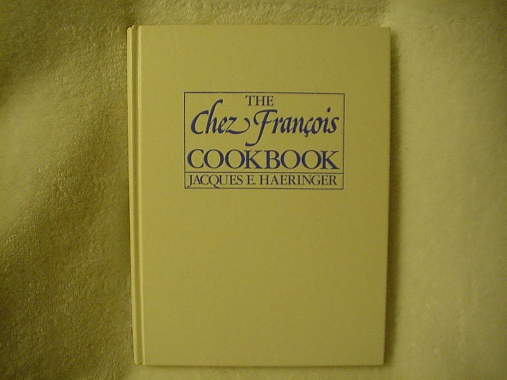 Chez Francois Cookbook: The Cuisine of Francois R. Haeringer book cover