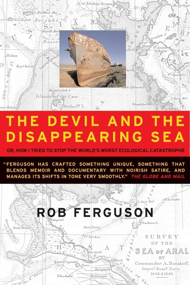 Devil and the Disappearing Sea: Or, How I Tried to Stop the World's Worst Ecological Catastrophe