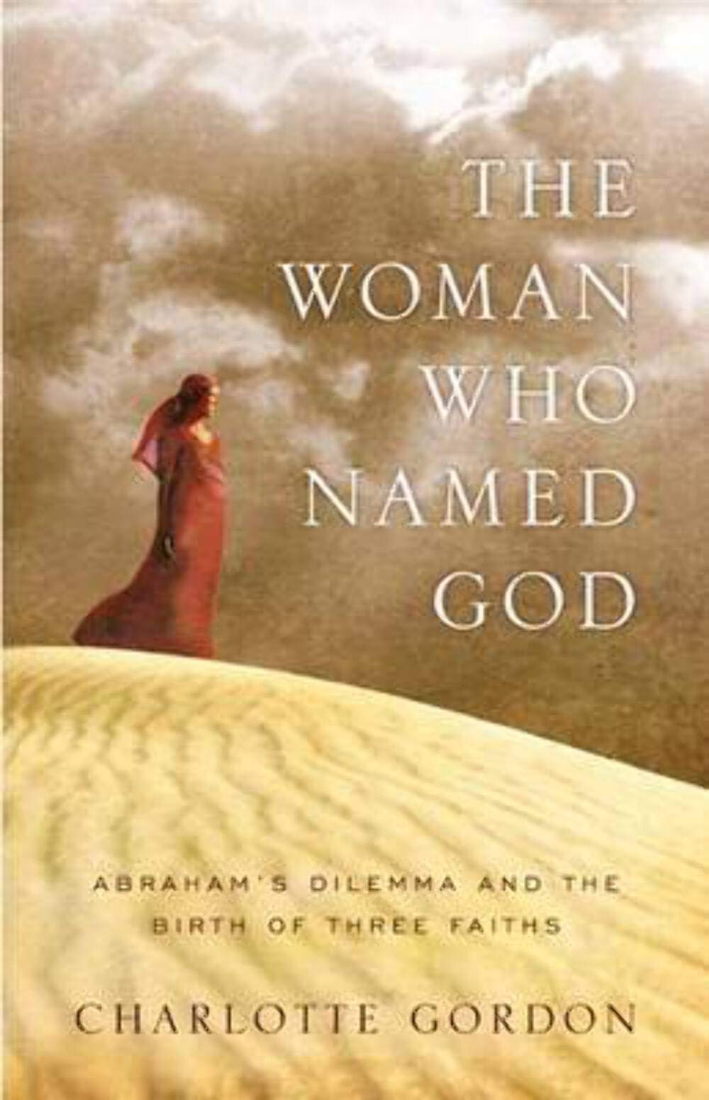 Woman Who Named God: Abraham's Dilemma and the Birth of Three Faiths book cover