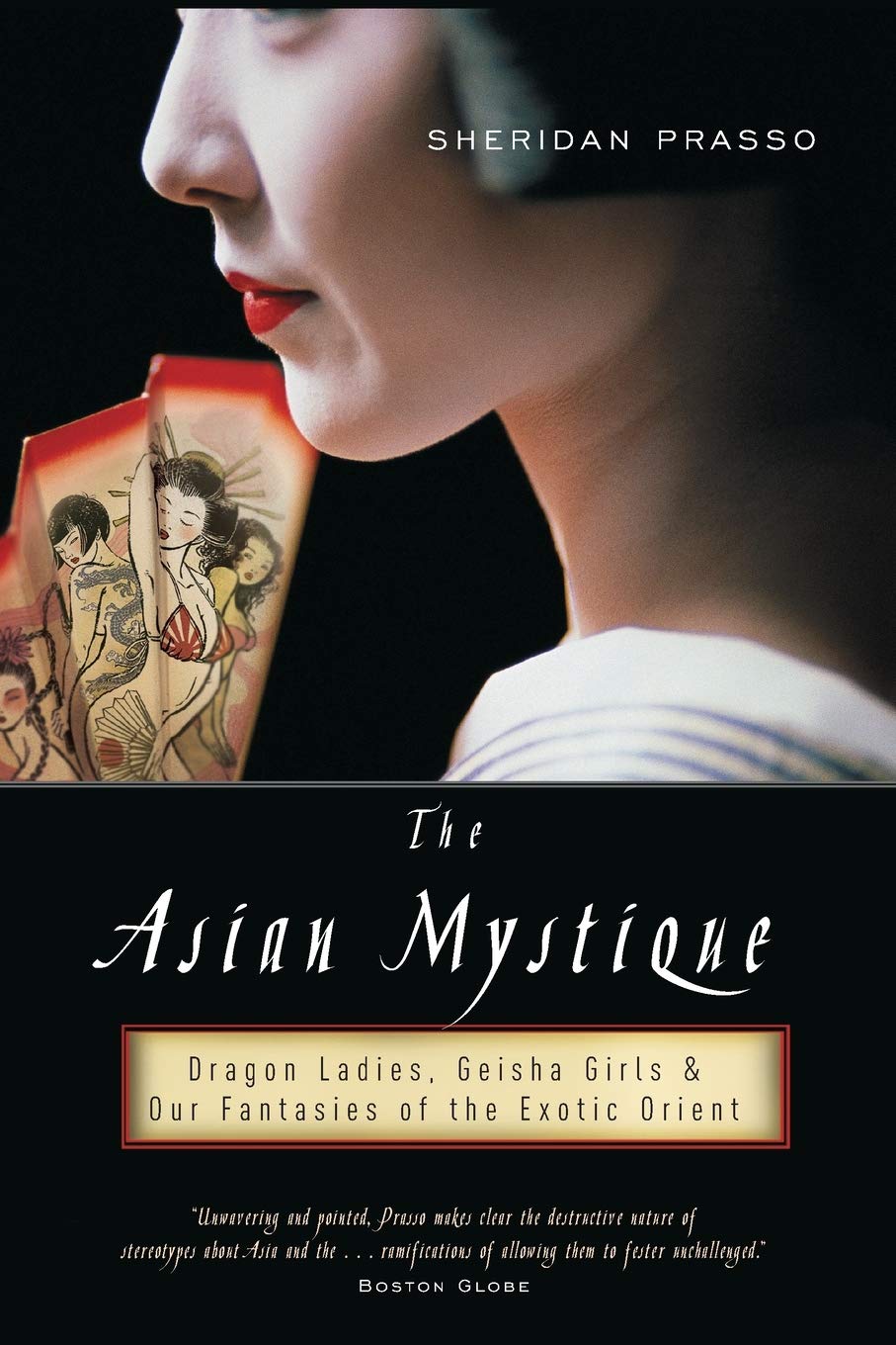 Asian Mystique: Dragon Ladies, Geisha Girls, & Our Fantasies of the Exotic Orient book cover