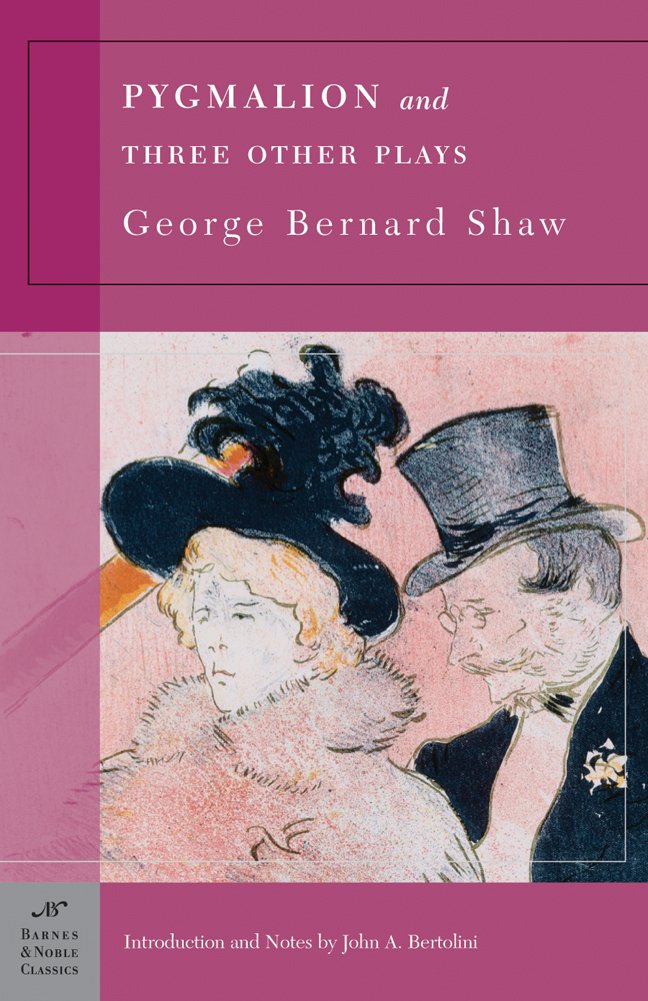 Pygmalion and Three Other Plays (Barnes & Noble Classics Series) book cover