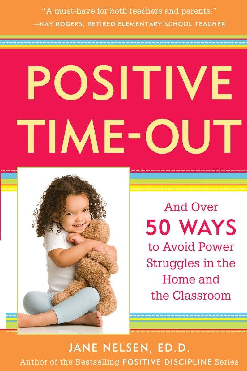 Positive Time-Out: And Over 50 Ways to Avoid Power Struggles in the Home and the Classroom book cover