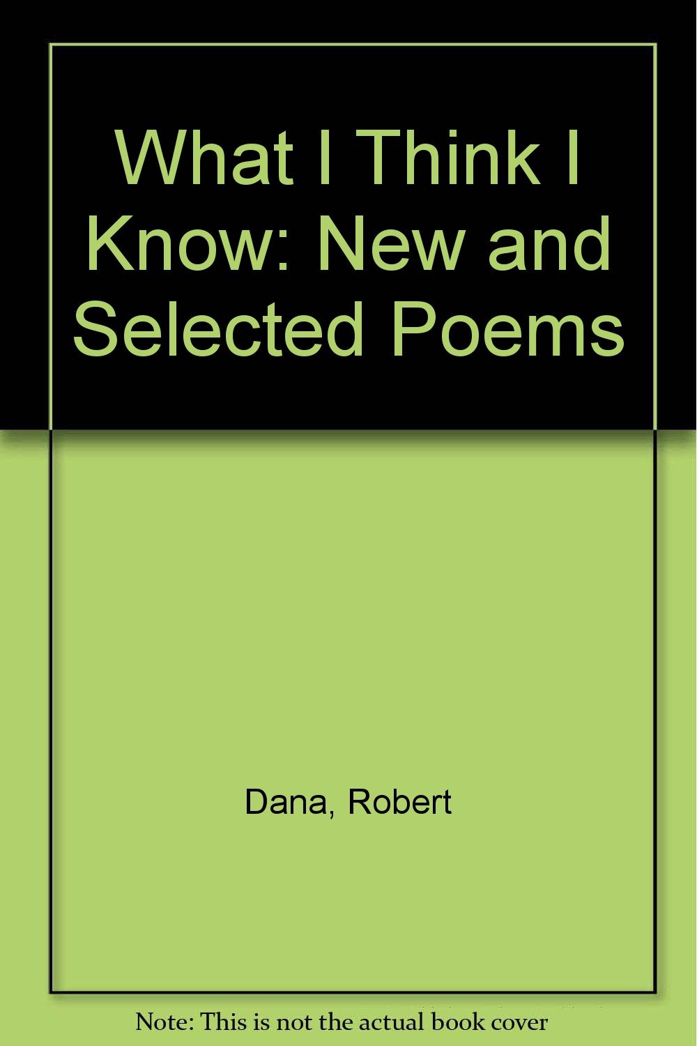 What I Think I Know: New & Selected Poems book cover