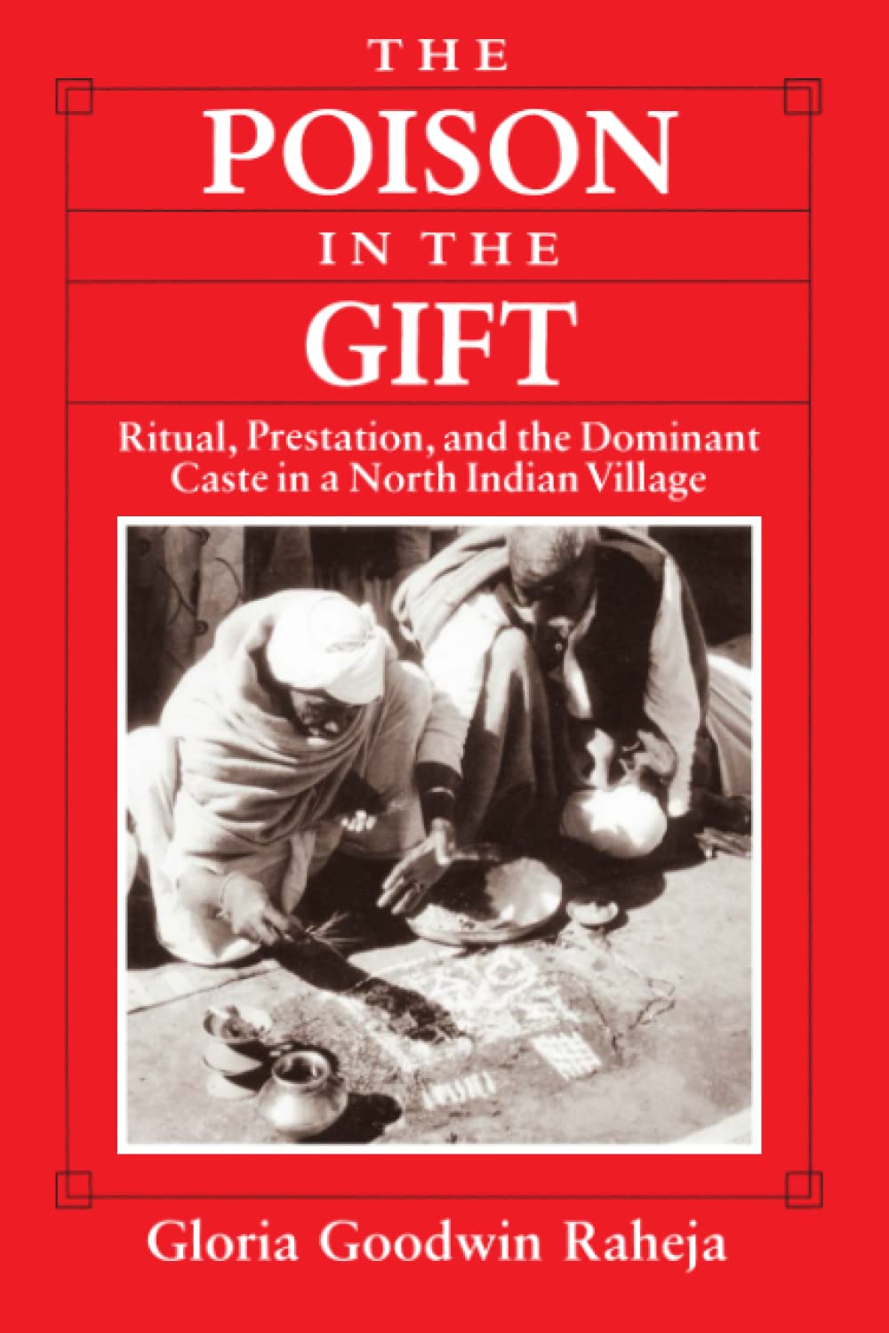 Poison in the Gift: Ritual, Prestation, and the Dominant Caste in a North Indian Village