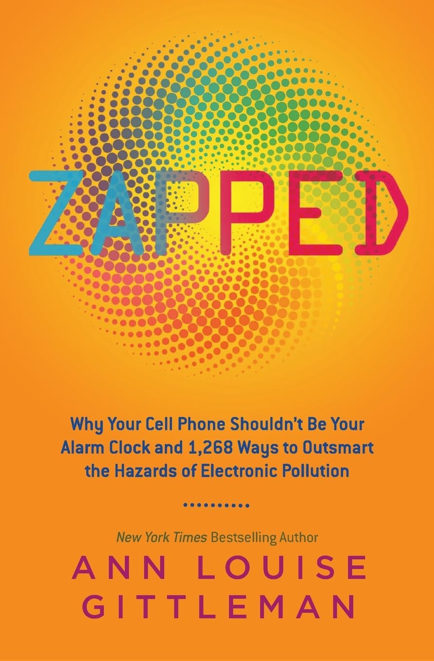 Zapped: Why Your Cell Phone Shouldn't Be Your Alarm Clock and 1,268 Ways to Outsmart the Hazards of Electronic Pollution book cover