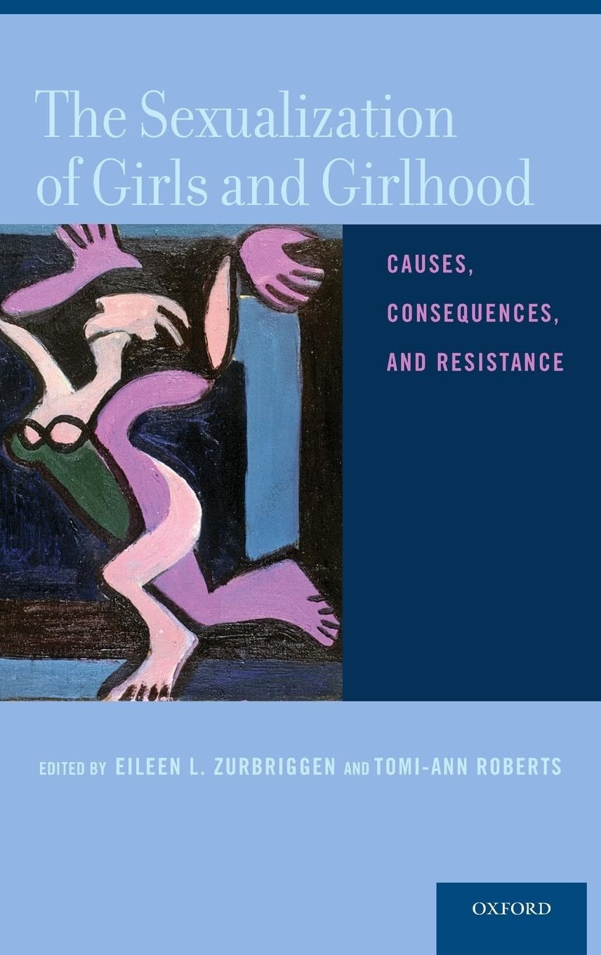 The Sexualization of Girls and Girlhood: Causes, Consequences, and Resistance book cover