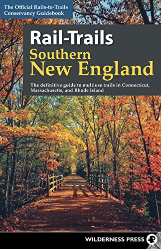 Rail-Trails Southern New England: The Definitive Guide to Multiuse Trails in Connecticut, Massachusetts, and Rhode Island (Revised) book cover