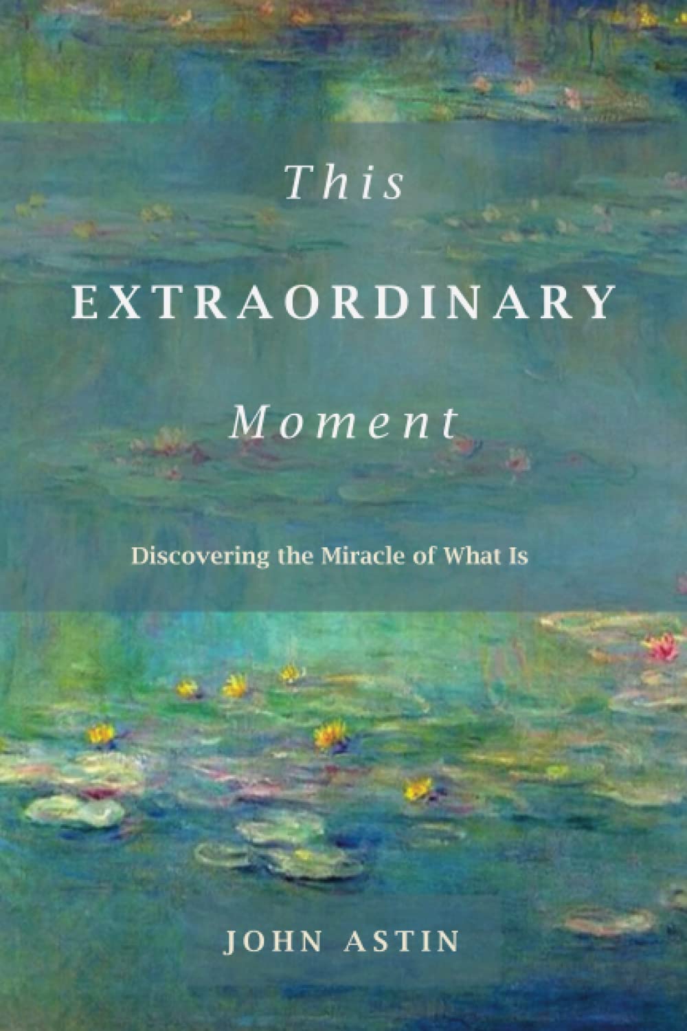 This Extraordinary Moment: Discovering the Miracle of What Is book cover